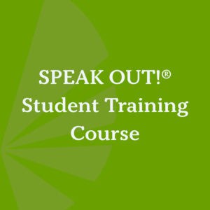 SPEAK OUT! Student Training Course